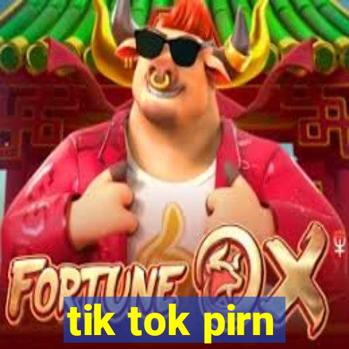 tik tok pirn